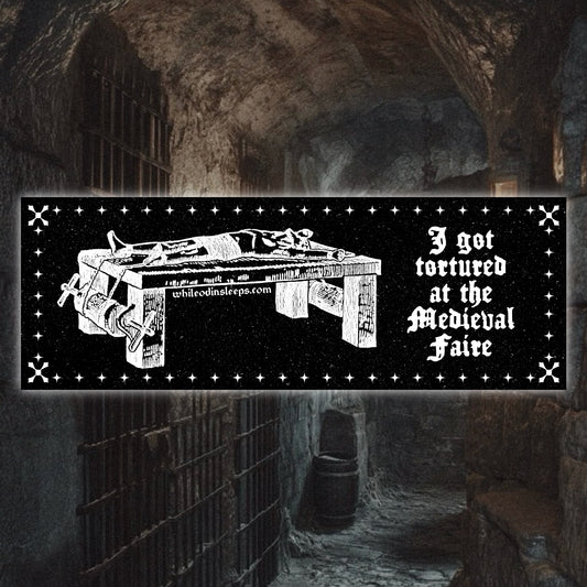 I Got Tortured at the Medieval Faire Bumper Sticker