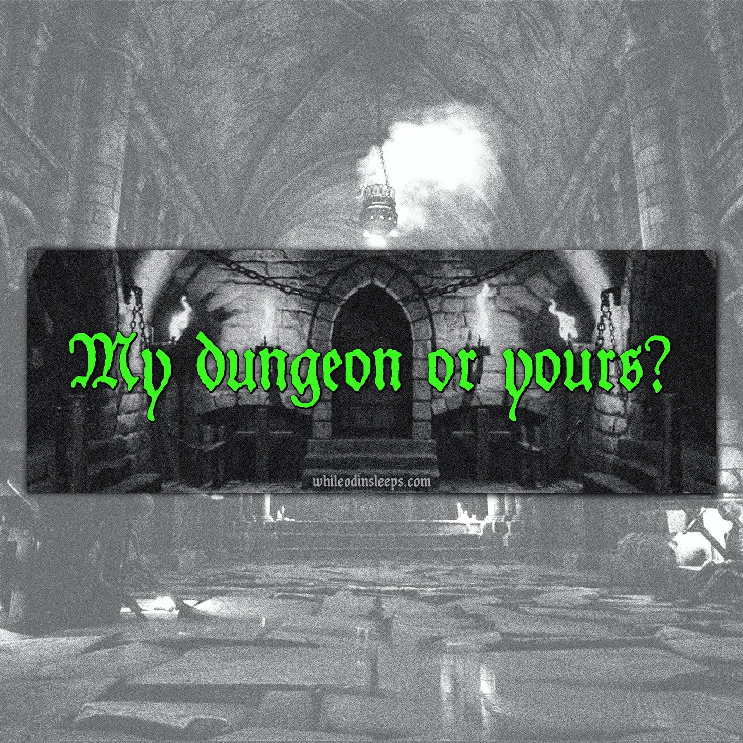 My Dungeon or Yours?  Bumper Sticker